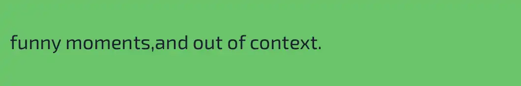 funny moments,and out of context.